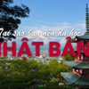Cảm nhận về du học Nhật Bản: chia sẻ qua góc nhìn của du học sinh Việt